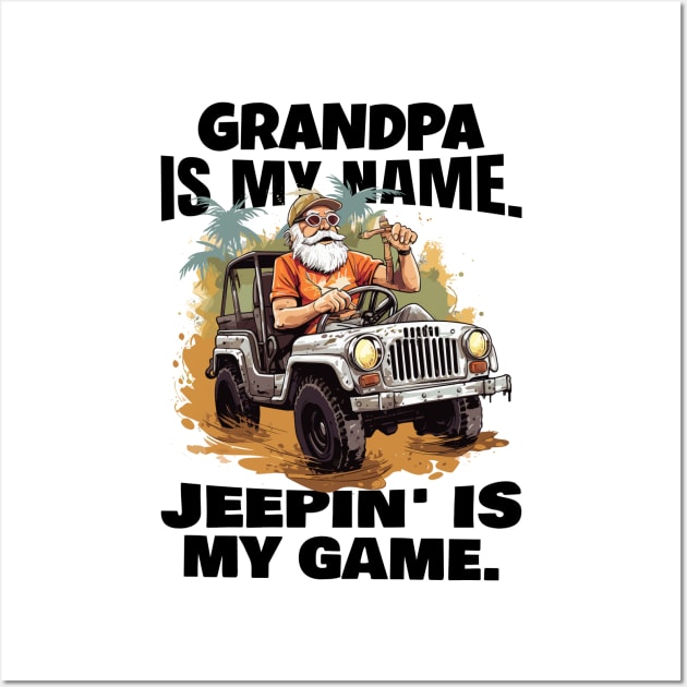 Grandpa is my name. Jeepin' is my game. Wall Art by mksjr